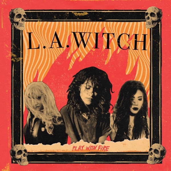 Play With Fire - L.A. WITCH