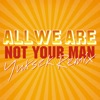 Not Your Man (Yuksek Remix) - Single