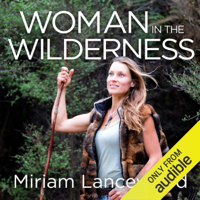 Miriam Lancewood - Woman in the Wilderness: My Story of Love, Survival and Self-Discovery (Unabridged) artwork