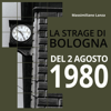 La strage di Bologna del 2 agosto 1980 - Massimiliano Lanza