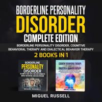 Miguel Russell - Borderline Personality Disorder Complete Edition: 2 Books in 1: Borderline Personality Disorder, Cognitive Behavioral Therapy and Dialectical Behavior Therapy (Unabridged) artwork