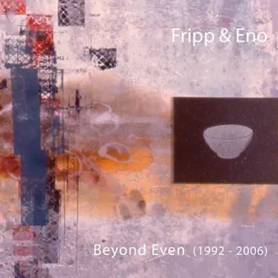 Beyond Even (1992 - 2006) - Brian Eno Beyond Even (1992 - 2006) - Brian Eno
