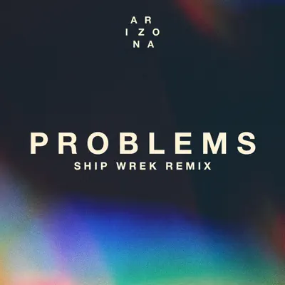Problems (Ship Wrek Remix) - Single - A R I Z O N A
