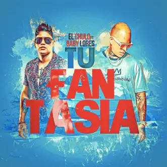 Tu Fantasía (feat. El Chulo) - Single by Baby Lores album reviews, ratings, credits