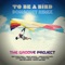 To Be a Bird (Domscott Remix) - The Groove Project lyrics