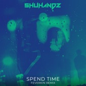 Shuhandz - Spend Time (Feverkin Remix)