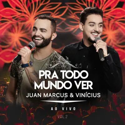Pra Todo Mundo Ver (Ao Vivo Em São José Do Rio Preto / 2019 / Vol. 2) - Juan Marcus e Vinícius