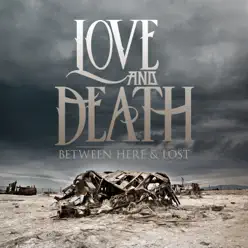 Between Here and Lost - Love and Death Between Here and Lost - Love and Death