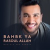 Bahbk Ya Rasoul Allah - Single