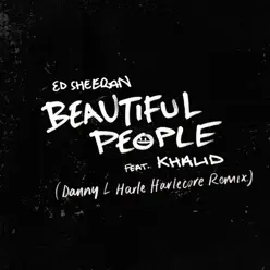 Beautiful People (feat. Khalid) [Danny L Harle Harlecore Remix] - Single - Ed Sheeran