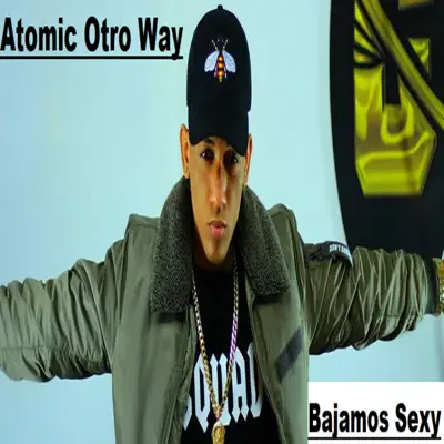 Bajamos Sexy - Single - Atomic Otro Way