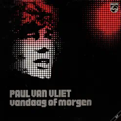 Vandaag of Morgen - Paul Van Vliet