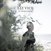 Liz Vice - It Was Good