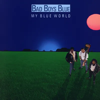 My Blue World - Bad Boys Blue