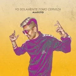 Yo Solamente Tomo Cerveza - Single - Marito Yo Solamente Tomo Cerveza - Single - Marito