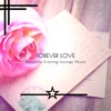 Forever Love - Romantic Evening Lounge Music artwork