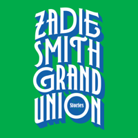 Zadie Smith - Grand Union: Stories (Unabridged) artwork