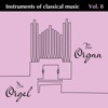 Instruments of Classical Music Vol. 8 Die Orgel - The Organ