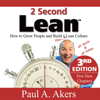 2 Second Lean: How to Grow People and Build a Fun Lean Culture at Work & at Home, 3rd Edition (Unabridged) - Paul A. Akers