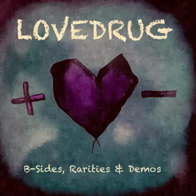 B-Sides, Rarities & Demos - Lovedrug