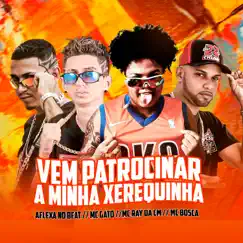 Vem Patrocinar a Minha Xerequinha - Single by Aflexa no Beat, Mc bosca, Ray Da CM & Mc Gato album reviews, ratings, credits
