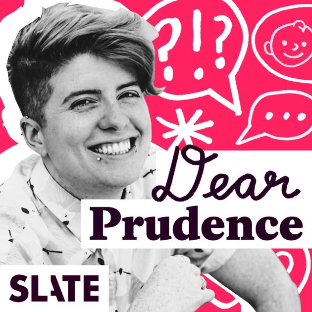 Dear Prudence | Advice On Relationships, Sex, Work, Family, And Life By ...