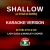 Shallow (A Star Is Born) [In the Style of Lady Gaga & Bradley Cooper] [Karaoke Version] - Global Karaoke