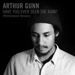 Arthur Gunn - Have You Ever Seen the Rain?