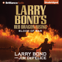 Larry Bond & Jim DeFelice - Larry Bond's Red Dragon Rising: Blood of War: Red Dragon Series, Book 4 (Unabridged) artwork