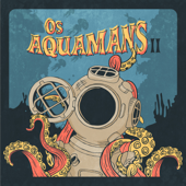 Os Aquamans ll - Os Aquamans