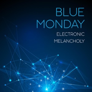 Blue Monday: Electronic Melancholy
