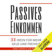 Passives Einkommen: 33 Ideen für mehr Geld und Freiheit [Passive income: 33 ideas for more money and freedom] (Unabridged) - Lars Wrobbel & Tobias Lindner