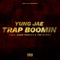 Trap Boomin' (feat. Tee Cambo & Heartbreaka) - Yung Jae lyrics