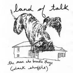 The Man Who Breaks Things (Dark Shuffle) - Single - Land of Talk