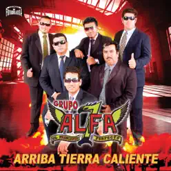 Arriba Tierra Caliente - Grupo Alfa 7