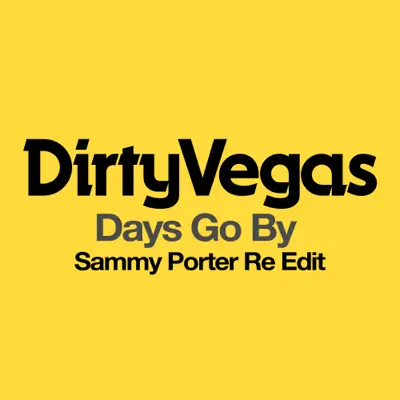 Days Go By (Sammy Porter Re Edit) - Single - Dirty Vegas