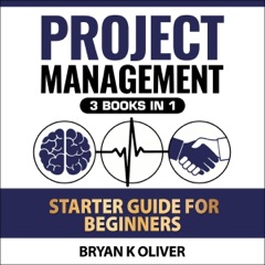 Project Management Starter Guide for Beginners: 3 Books in 1 (Unabridged)