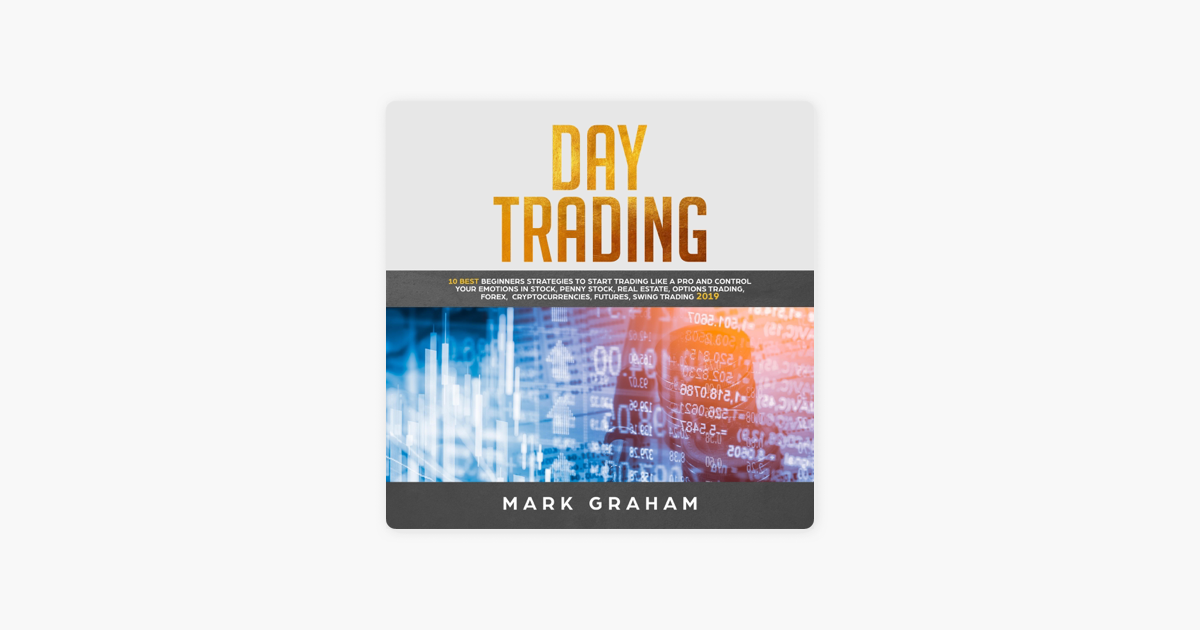 Day Trading 10 Best Beginners Strategies To Start Trading Like A Pro And Control Your Emotions In Stock Penny Stock Real Estate Options - 