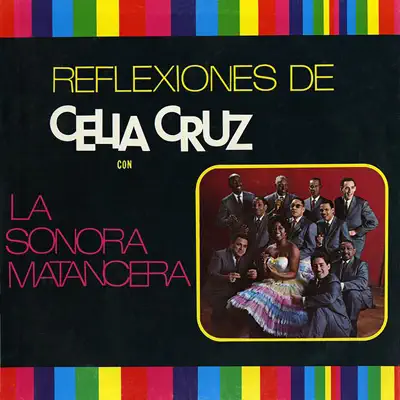Reflexiones de Celia Cruz - La Sonora Matancera Reflexiones de Celia Cruz - La Sonora Matancera