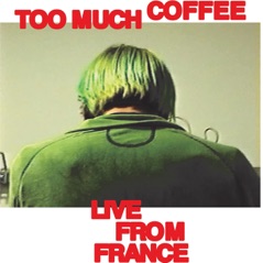 Too Much Coffee (Live From France) - Single