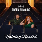 The Green Rumours - Holding Horses