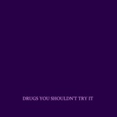 Drugs You Shouldn’t Try It artwork