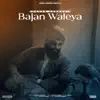 Bajan Waleya - Single album lyrics, reviews, download