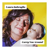 Laura Imbruglia - Carry You Around