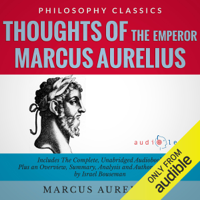 Marcus Aurelius & Israel Bouseman - Thoughts of the Emperor Marcus Aurelius Antoninus: The Complete Work Plus an Overview, Summary, Analysis and Author Biography (Unabridged) artwork