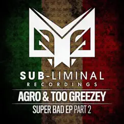 Super Bad Part 2 - EP by Agro & Too Greezey album reviews, ratings, credits