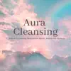 Aura Cleansing - 7 Chakras Cleansing Meditation Music, Balancing Chakras album lyrics, reviews, download