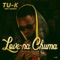 Love Na Chuma (feat. Kekero) - Tuk lyrics