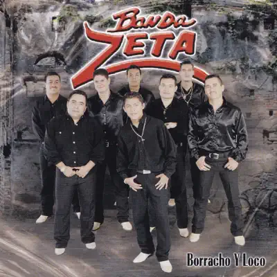 Borracho Y Loco - Banda Zeta Borracho Y Loco - Banda Zeta