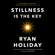 Ryan Holiday - Stillness Is the Key (Unabridged)